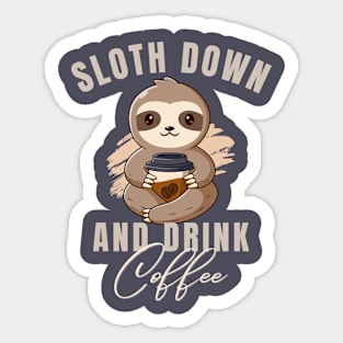 Slow down and drink coffee Cute Sloth Sticker